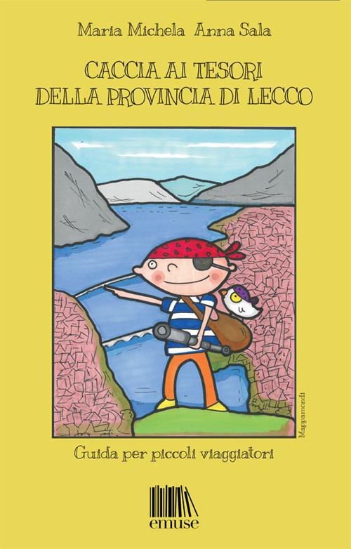 Caccia ai tesori della provincia di Lecco. Guida per piccoli viaggiatori - Maria Michela,Anna Sala - copertina