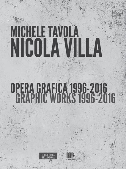 Nicola Villa. Opera grafica-Graphic works 1996-2016. Ediz. illustrata - Michele Tavola - copertina