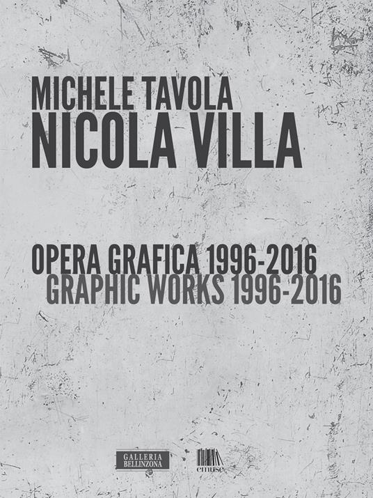 Nicola Villa. Opera grafica-Graphic works 1996-2016. Ediz. illustrata - Michele Tavola - copertina