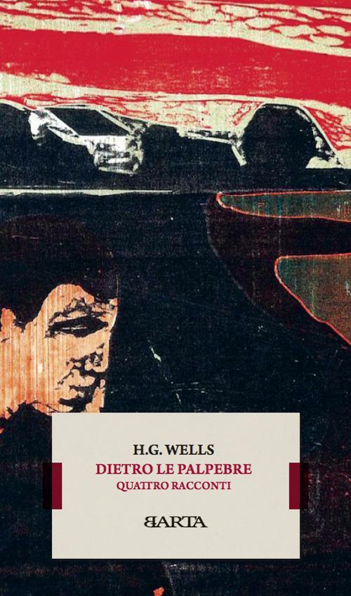 Dietro le palpebre. Quattro racconti - Herbert George Wells - copertina