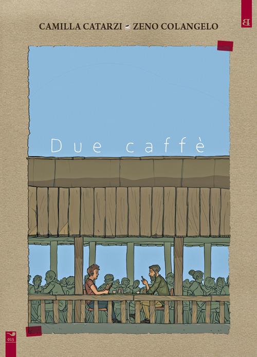 Due caffè - Camilla Catarzi,Zeno Colangelo - copertina