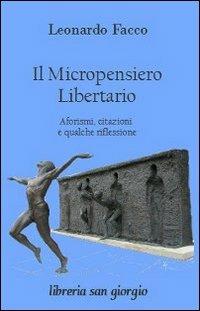 Il micropensiero libertario. Aforismi, citazioni e qualche riflessione - Leonardo Facco - copertina