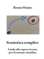 Semiotica semplice. Guida alla sopravvivenza per il comune cittadino