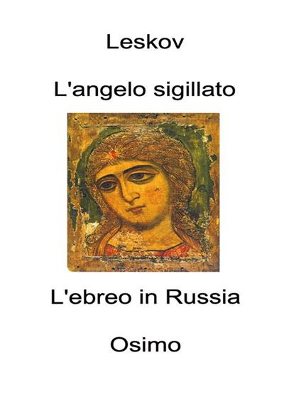 L' angelo sigillato. L'ebreo in Russia. Alcune note sulla questione ebraica - Nikolaj Leskov,Bruno Osimo - ebook