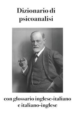 Dizionario di psicoanalisi con glossario inglese-italiano e italiano-inglese - copertina