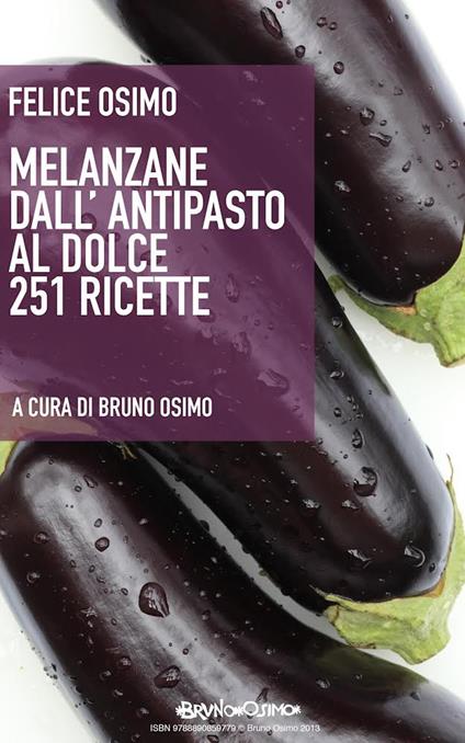 Melanzane dall'antipasto al dolce. 251 ricette - Felice Osimo - copertina
