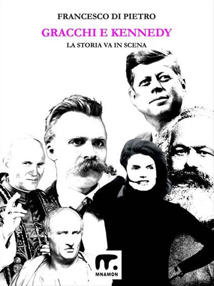 Gracchi e Kennedy. La storia va in scena - Francesco Di Pietro - ebook