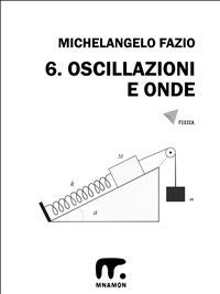Esercizi di fisica. Vol. 6 - Michelangelo Fazio - ebook