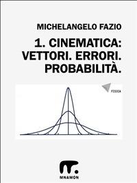 Cinematica: vettori. Errori. Probabilità.. Vol. 1 - Michelangelo Fazio - ebook