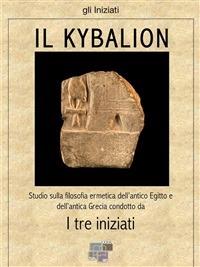 Il kybalion - I Tre Iniziati - ebook