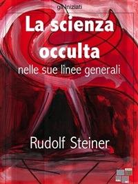 La scienza occulta nelle sue linee generali - Rudolf Steiner - ebook