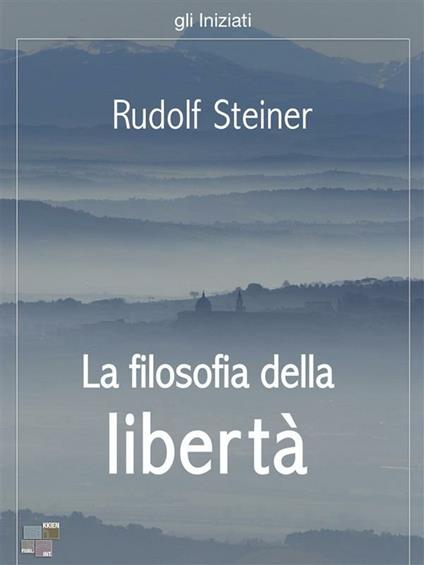 La filosofia della libertà - Rudolf Steiner - ebook