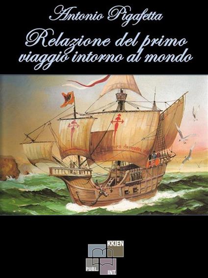 Relazione del primo viaggio intorno al mondo - Antonio Pigafetta - ebook