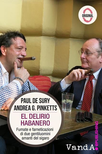 El delirio habanero. Fumate e farneticazioni di due gentiluomini amanti del sigaro - Paul De Sury,Andrea G. Pinketts - ebook