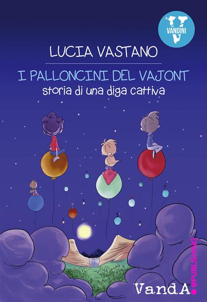 I palloncini del Vajont. Storia di una diga cattiva - Lucia Vastano - ebook