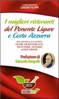 I migliori ristoranti del Ponente ligure e Costa Azzura. Da Savona a Cannes oltre 200 ristoranti, trattorie, osterie, agriturismi - Luigino Filippi - copertina