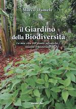 Il giardino della biodiversità. La mia vita tra piante selvatiche, insolite e misteriose