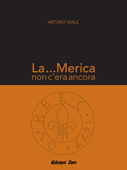 La ...Merica non c'era ancora - Arturo Viale - copertina