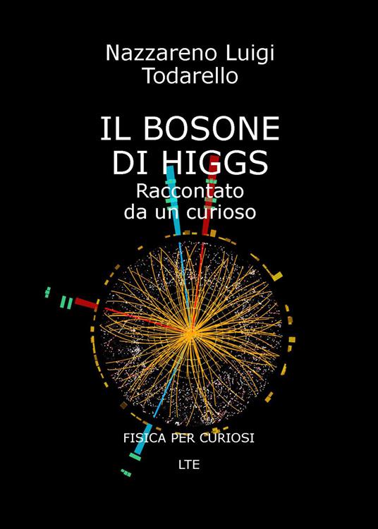 Il bosone di Higgs. Raccontato da un curioso - Nazzareno Luigi Todarello - copertina