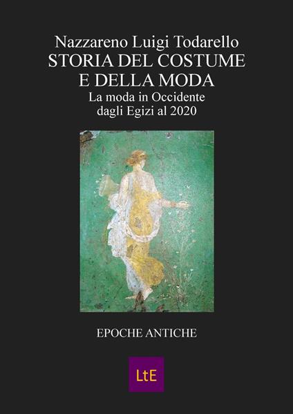 Storia del costume e della moda. Epoche antiche - Nazzareno Luigi Todarello - copertina