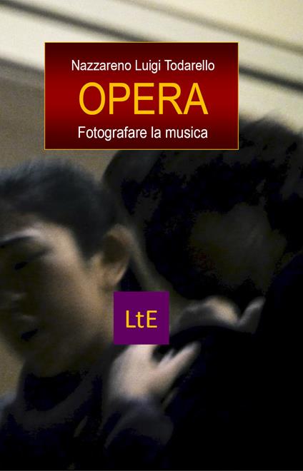 Opera. Fotografare la musica - Nazzareno Luigi Todarello - copertina