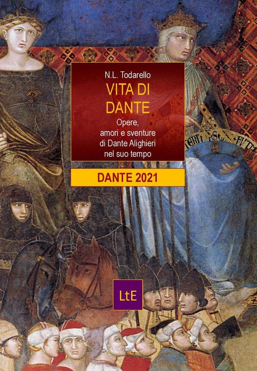 Vita di Dante. Opere, amori e sventure di Dante Alighieri nel suo tempo - Nazzareno Luigi Todarello - copertina