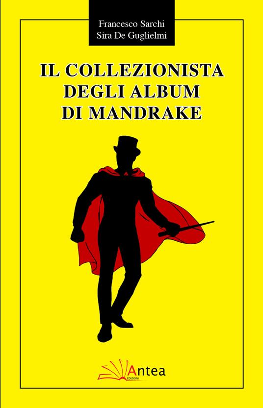 Il collezionista degli album di Mandrake - Francesco Sarchi,Sira De Guglielmi - copertina
