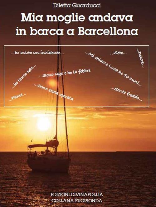 Mia moglie andava in barca a Barcellona - Diletta Guarducci - copertina