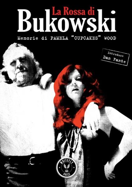 La Rossa di Bukowski. Memorie di Pamela «Cupcakes» Wood - Pamela Miller Wood - copertina