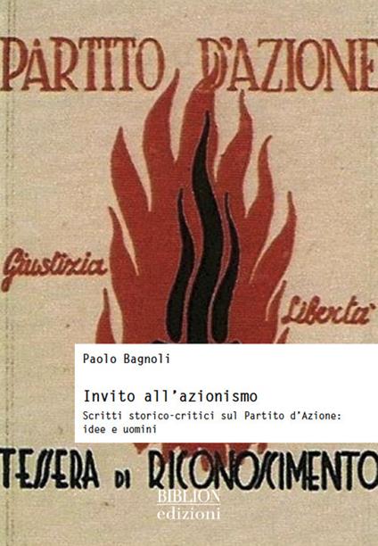 Invito all'azionismo. Scritti storico-critici sul Partito d'Azione: idee e uomini - Paolo Bagnoli - copertina