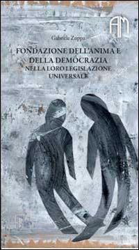 Fondazione dell'anima e della democrazia nella loro legislazione universale - Gabriele Zuppa - copertina
