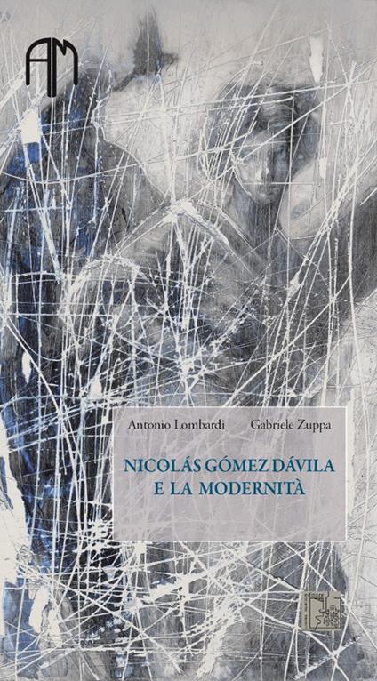 Nicolás Gómez Dávila e la modernità - Gabriele Zuppa,Antonio Lombardi - copertina