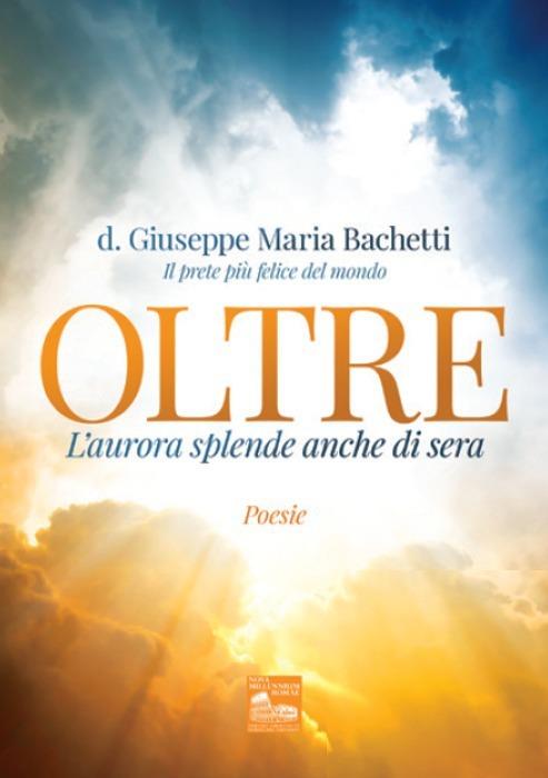 Oltre. L'aurore splende anche di sera - Giuseppe Maria Bachetti - copertina