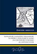 Navigatori, scienziati, viaggiatori. Scoprire e disegnare il globo da Cristoforo Colombo al Capitano Cook