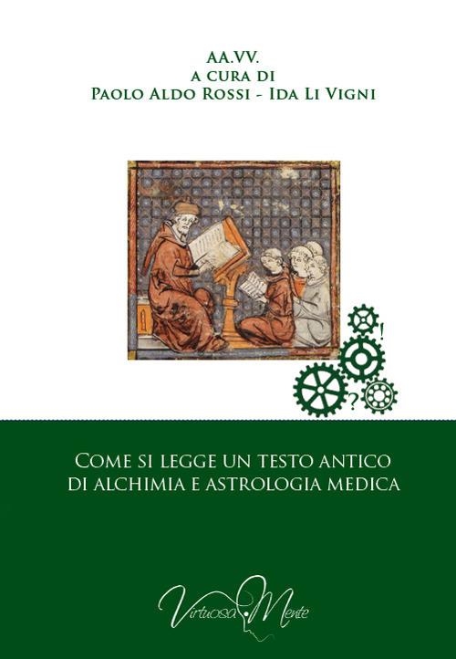Come si legge un testo antico d'alchimia e d'astrologia medica - Paolo Aldo Rossi,Ida Li Vigni - copertina