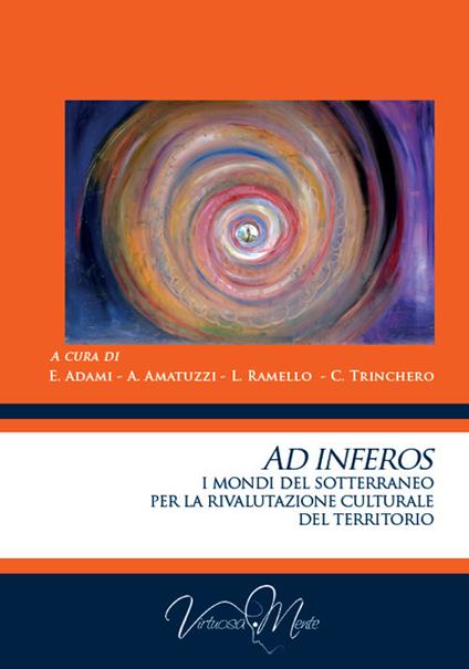 Ad inferos. I mondi del sotterraneo per la rivalutazione culturale del territorio - copertina