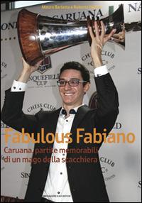 Fabulous Fabiano Caruana, partite memorabili di un mago della scacchiera - Mauro Barletta,Roberto Messa - copertina