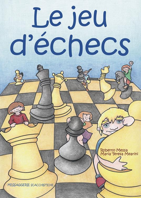 Le jeu d'échecs - Roberto Messa,Maria Teresa Mearini - copertina