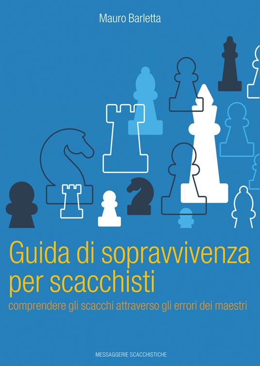 Guida di sopravvivenza per scacchisti. Comprendere gli scacchi attraverso gli errori dei maestri - Mauro Barletta - copertina