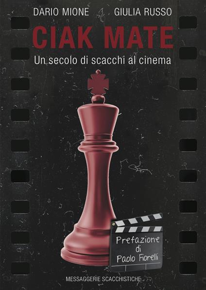 Ciak Mate. Un secolo di scacchi al cinema - Dario Mione,Giulia Russo - copertina