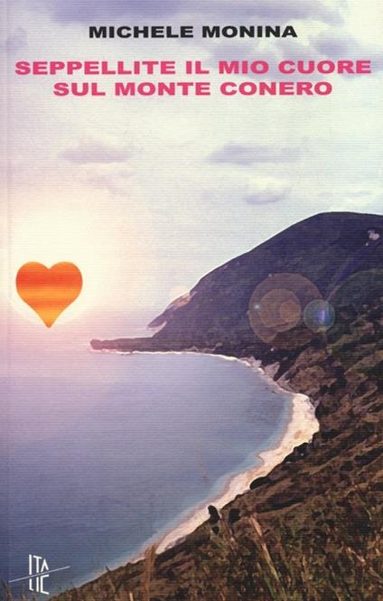 Seppellite il mio cuore sul monte Conero - Michele Monina - copertina