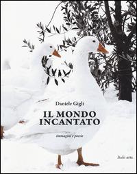 Il mondo incantato. Immagini e poesie - Daniele Gigli - copertina