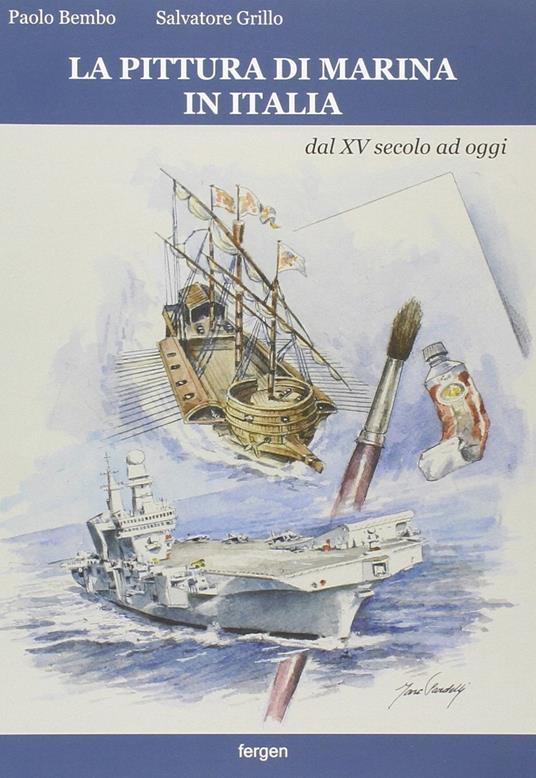 La pittura di marina in Italia dal XV secolo ad oggi. Ediz. a colori - Paolo Bembo,Salvatore Grillo - copertina