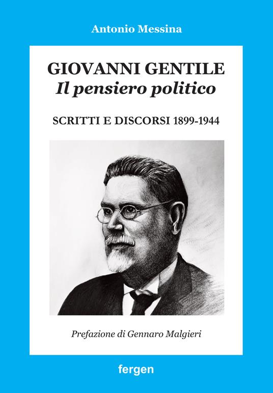 Giovanni Gentile. Il pensiero politico. Scritti e discorsi 1899-1944 - Antonio Messina - copertina