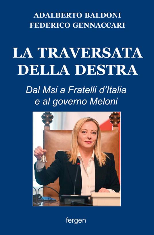 La traversata della destra. Dal Msi a Fratelli d'Italia e al governo Meloni - Adalberto Baldoni,Federico Gennaccari - copertina