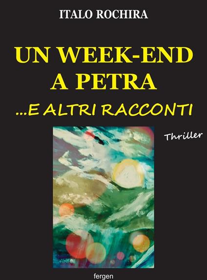 Un week-end a Petra...e altri racconti - Italo Rochira - copertina