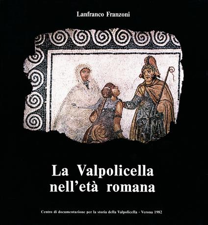 La Valpolicella nell'età romana - Lanfranco Franzoni - copertina