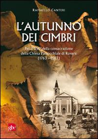 L' autunno dei cimbri. Per il 205° della consacrazione della Chiesa Parrocchiale di Roverè (1763-2013) - Raffaello Canteri - copertina