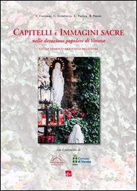 Capitelli e immagini sacre nella devozione popolare di Verona. Guida storico-artistico-religiosa - Carlo Caporal,Giuseppe Guastella,Raffaele Pisani - copertina