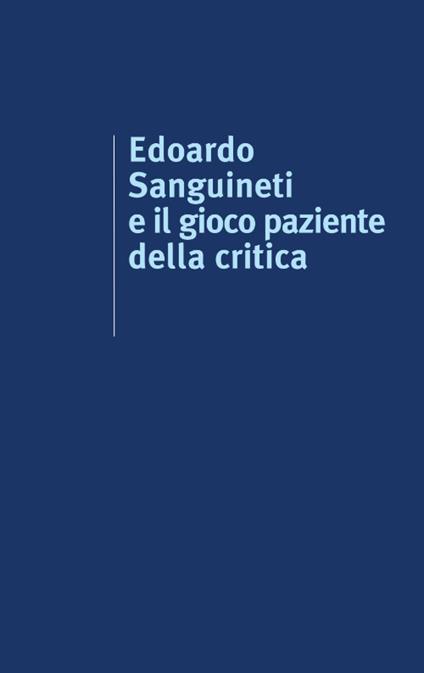 Edoardo Sanguineti e il gioco paziente della critica - copertina